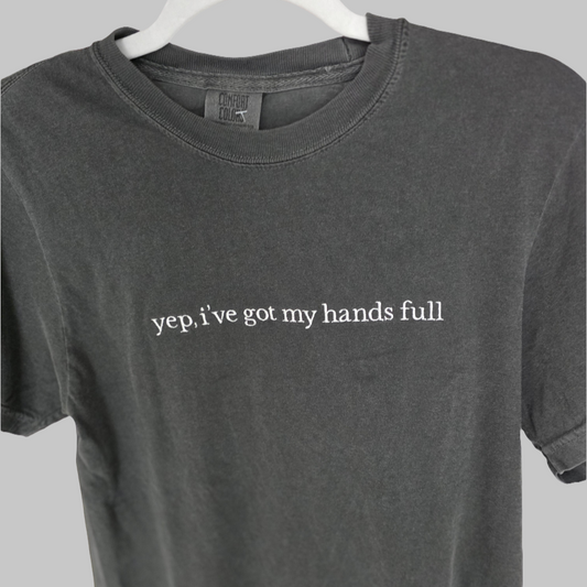 Yep, I've Got My Hands Full Embroidered T-Shirt
